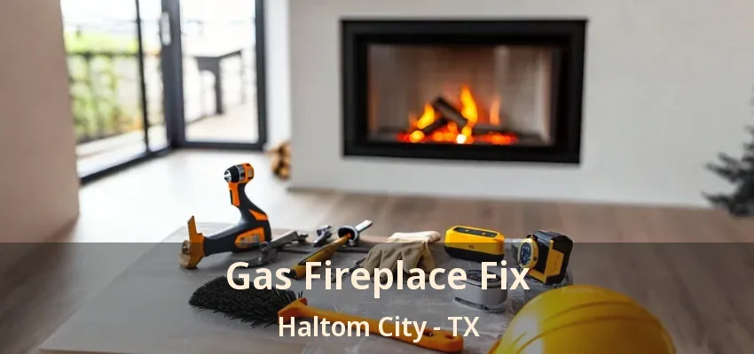 Gas Fireplace Fix Haltom City - TX