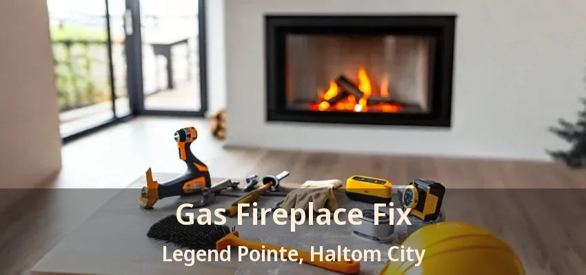 Gas Fireplace Fix Legend Pointe, Haltom City - TX