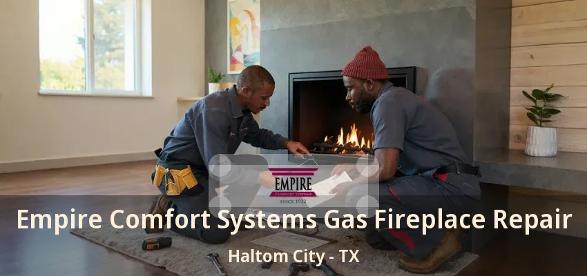 Empire Comfort Systems Gas Fireplace Repair Haltom City - TX