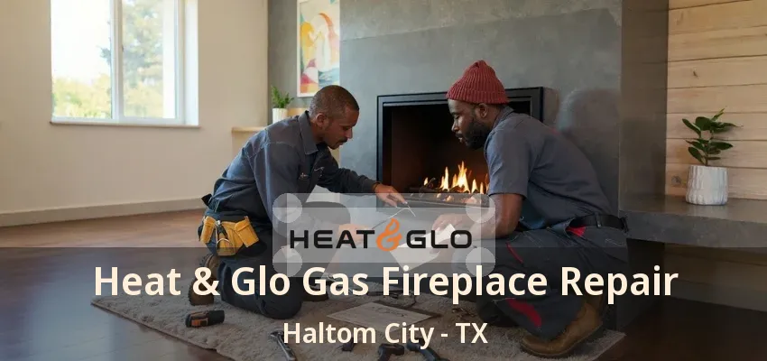 Heat & Glo Gas Fireplace Repair Haltom City - TX