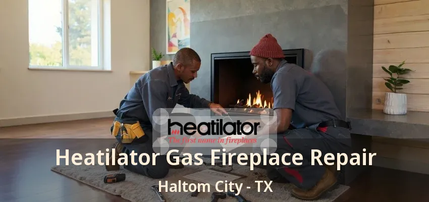 Heatilator Gas Fireplace Repair Haltom City - TX
