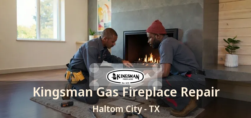 Kingsman Gas Fireplace Repair Haltom City - TX