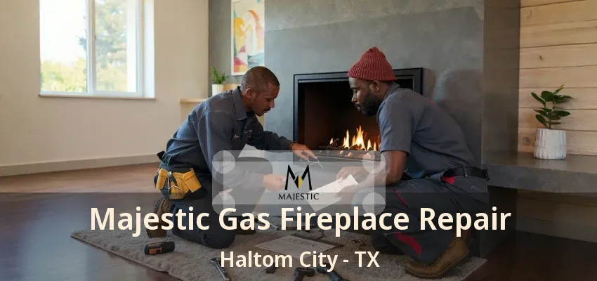 Majestic Gas Fireplace Repair Haltom City - TX