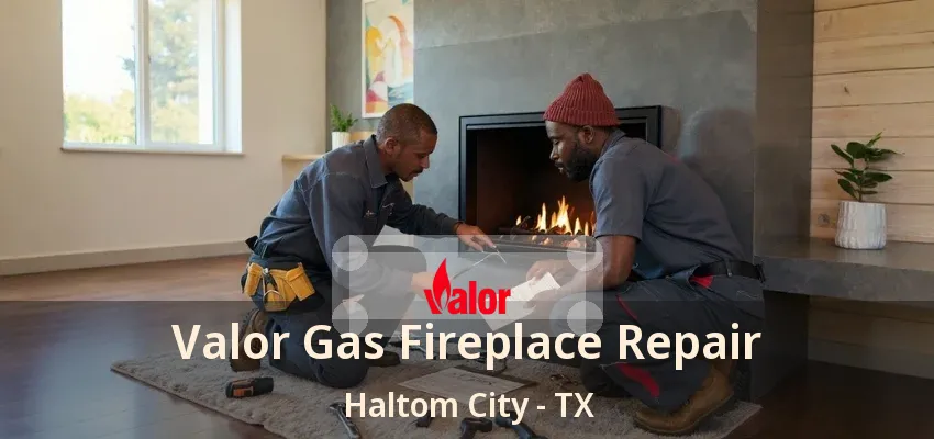 Valor Gas Fireplace Repair Haltom City - TX
