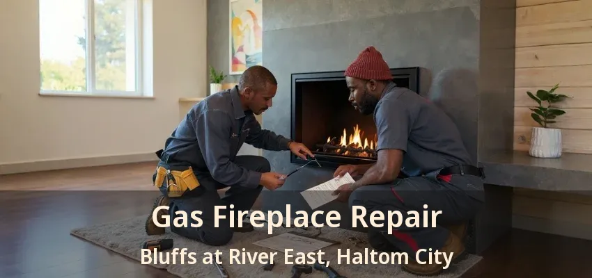Gas Fireplace Repair Bluffs at River East, Haltom City - TX