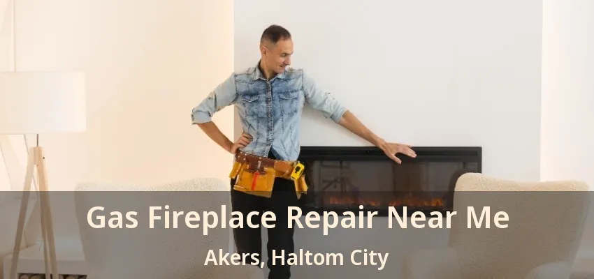 Gas Fireplace Repair Near Me Akers, Haltom City - TX