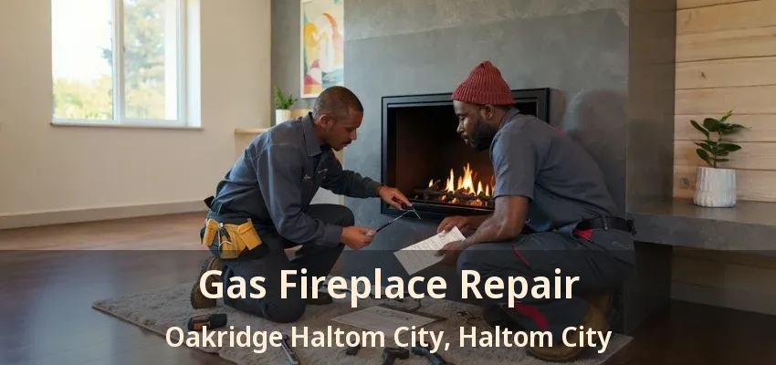 Gas Fireplace Repair Oakridge Haltom City, Haltom City - TX