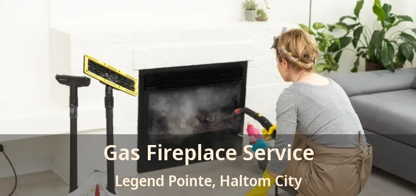 Gas Fireplace Service Legend Pointe, Haltom City - TX