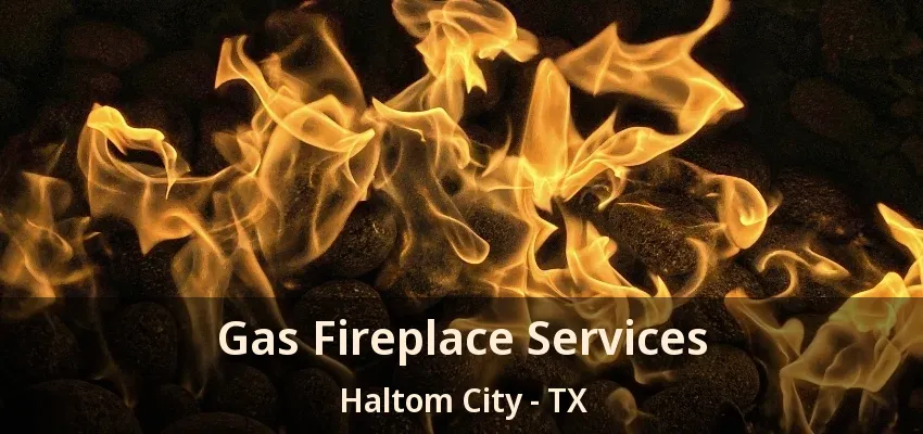 Gas Fireplace Services Haltom City - TX