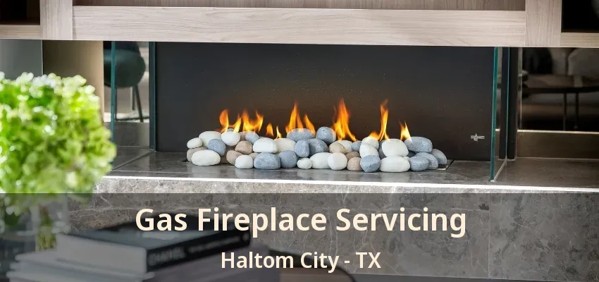Gas Fireplace Servicing Haltom City - TX