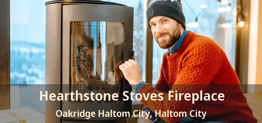 Hearthstone Stoves Fireplace Oakridge Haltom City, Haltom City - TX