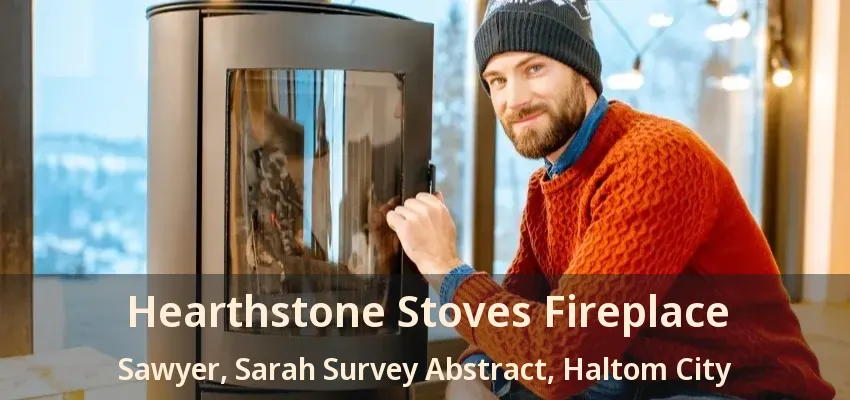Hearthstone Stoves Fireplace Sawyer, Sarah Survey Abstract, Haltom City - TX