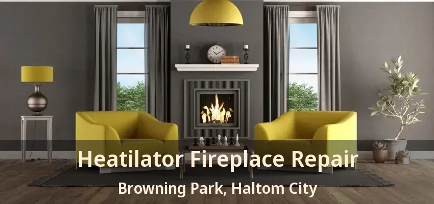 Heatilator Fireplace Repair Browning Park, Haltom City - TX