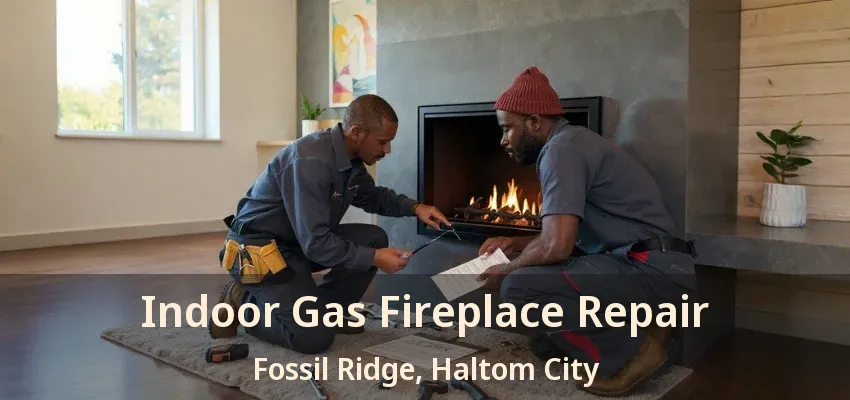 Indoor Gas Fireplace Repair Fossil Ridge, Haltom City - TX