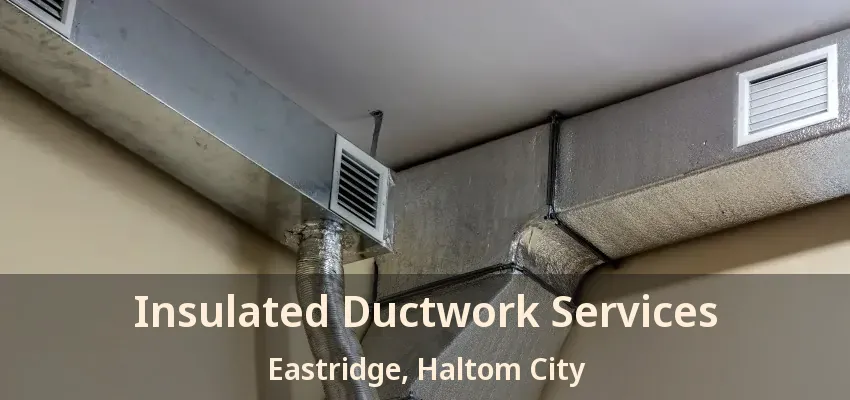Insulated Ductwork Services Eastridge, Haltom City - TX