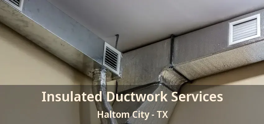 Insulated Ductwork Services Haltom City - TX
