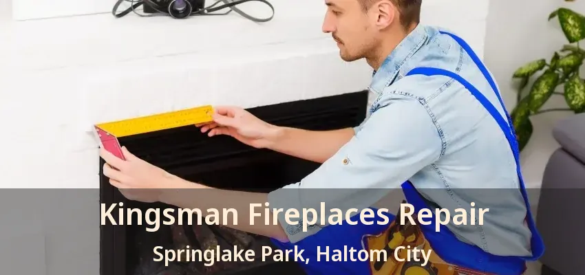 Kingsman Fireplaces Repair Springlake Park, Haltom City - TX