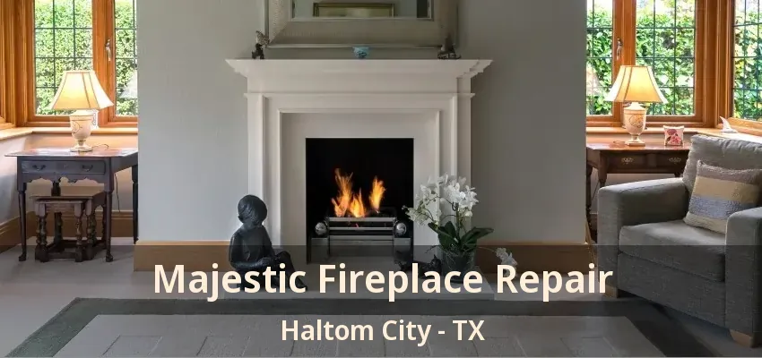 Majestic Fireplace Repair Haltom City - TX