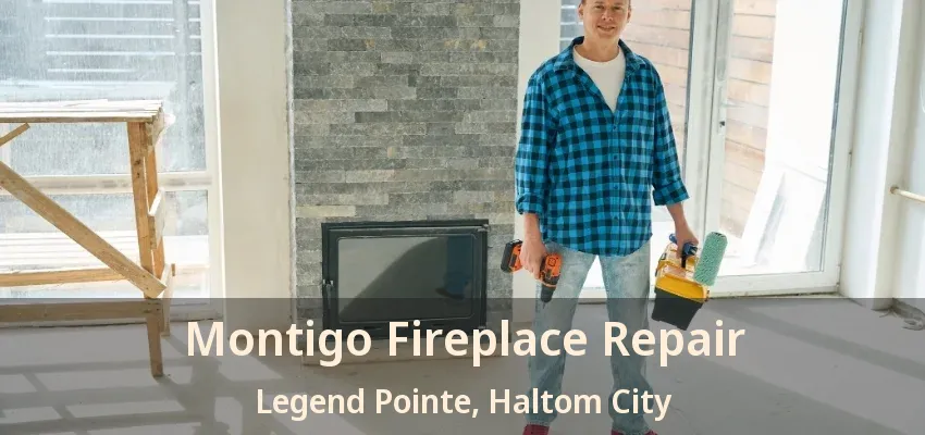 Montigo Fireplace Repair Legend Pointe, Haltom City - TX