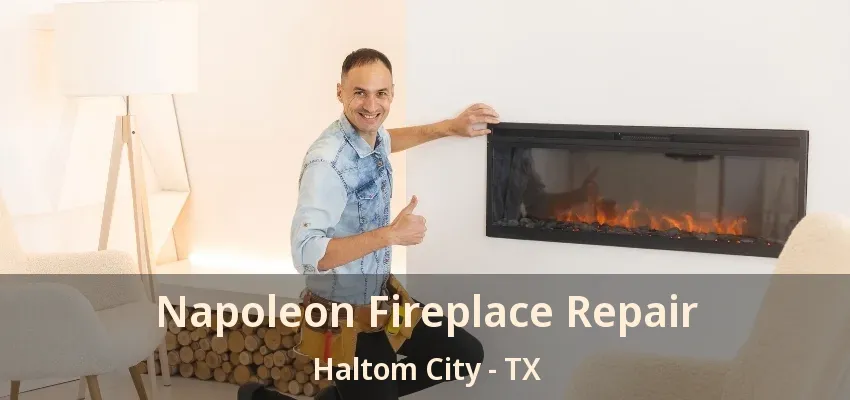 Napoleon Fireplace Repair Haltom City - TX