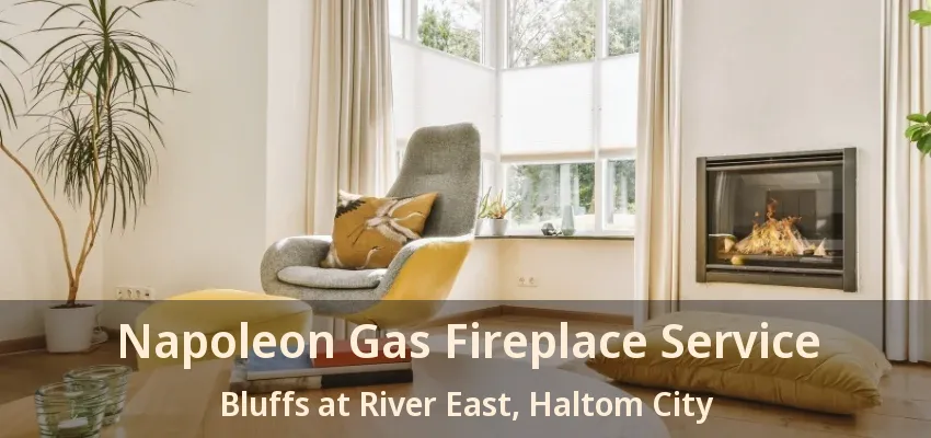 Napoleon Gas Fireplace Service Bluffs at River East, Haltom City - TX