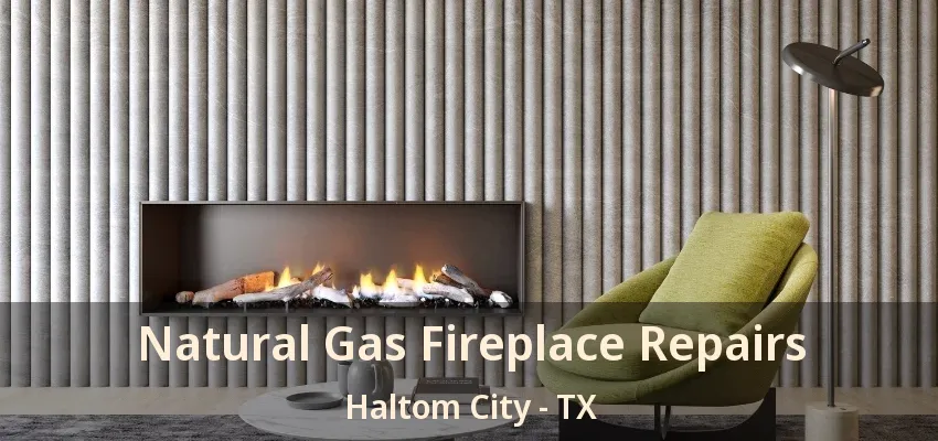 Natural Gas Fireplace Repairs Haltom City - TX