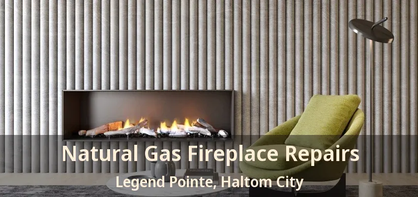 Natural Gas Fireplace Repairs Legend Pointe, Haltom City - TX