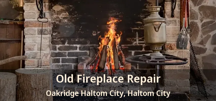Old Fireplace Repair Oakridge Haltom City, Haltom City - TX