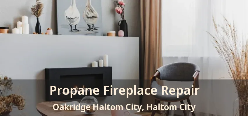 Propane Fireplace Repair Oakridge Haltom City, Haltom City - TX
