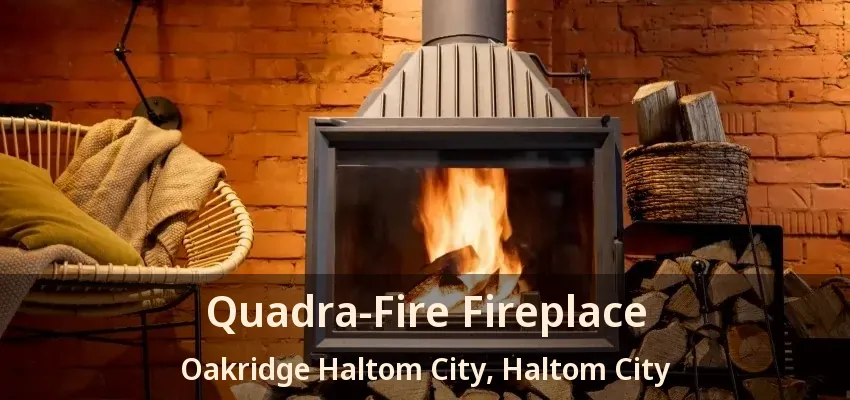 Quadra-Fire Fireplace Oakridge Haltom City, Haltom City - TX
