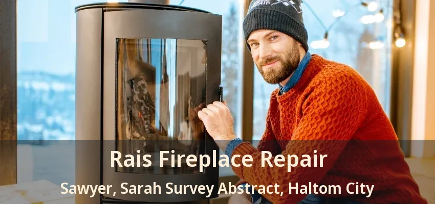 Rais Fireplace Repair Sawyer, Sarah Survey Abstract, Haltom City - TX