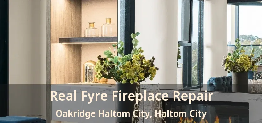 Real Fyre Fireplace Repair Oakridge Haltom City, Haltom City - TX