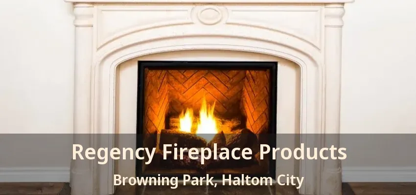 Regency Fireplace Products Browning Park, Haltom City - TX