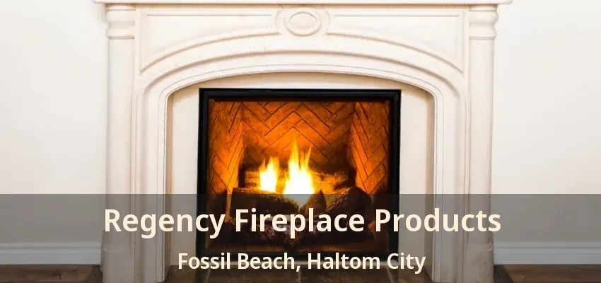 Regency Fireplace Products Fossil Beach, Haltom City - TX