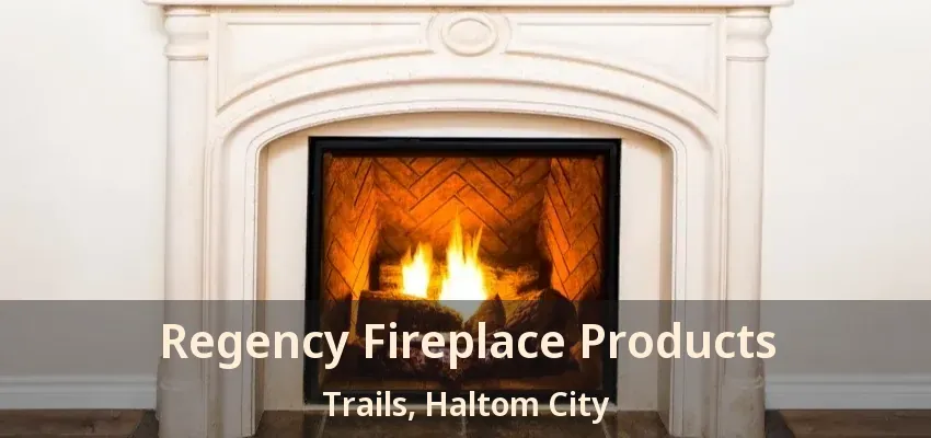 Regency Fireplace Products Trails, Haltom City - TX