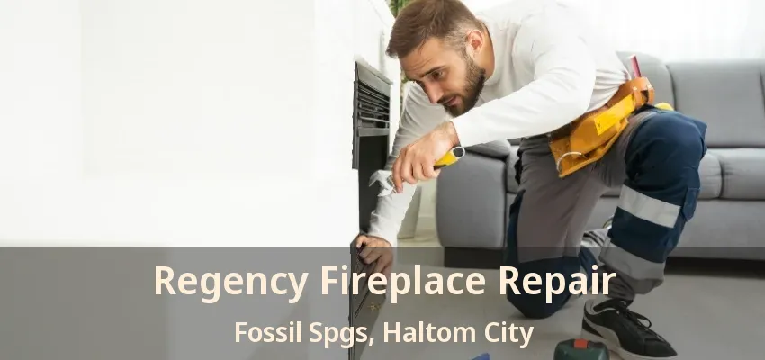 Regency Fireplace Repair Fossil Spgs, Haltom City - TX