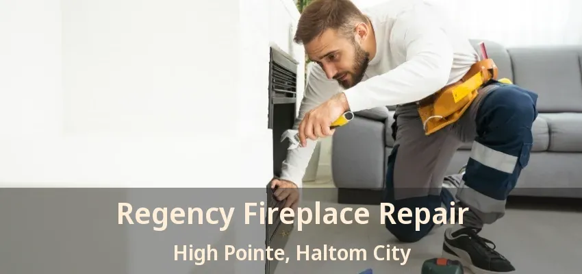 Regency Fireplace Repair High Pointe, Haltom City - TX