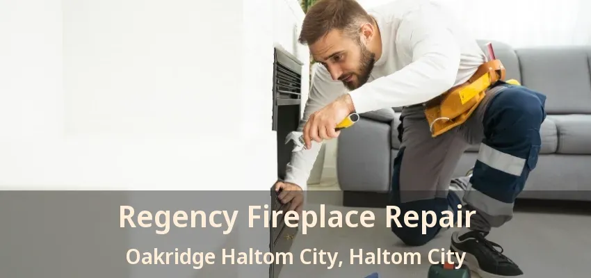 Regency Fireplace Repair Oakridge Haltom City, Haltom City - TX