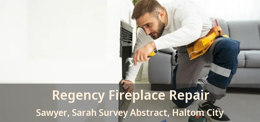 Regency Fireplace Repair Sawyer, Sarah Survey Abstract, Haltom City - TX