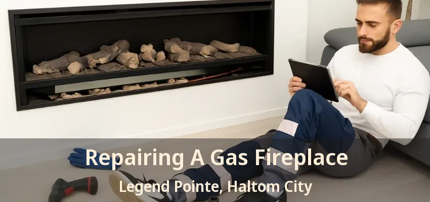 Repairing A Gas Fireplace Legend Pointe, Haltom City - TX