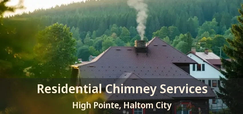 Residential Chimney Services High Pointe, Haltom City - TX