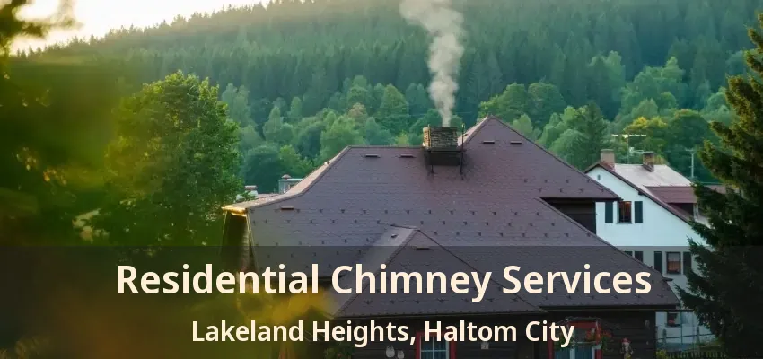 Residential Chimney Services Lakeland Heights, Haltom City - TX