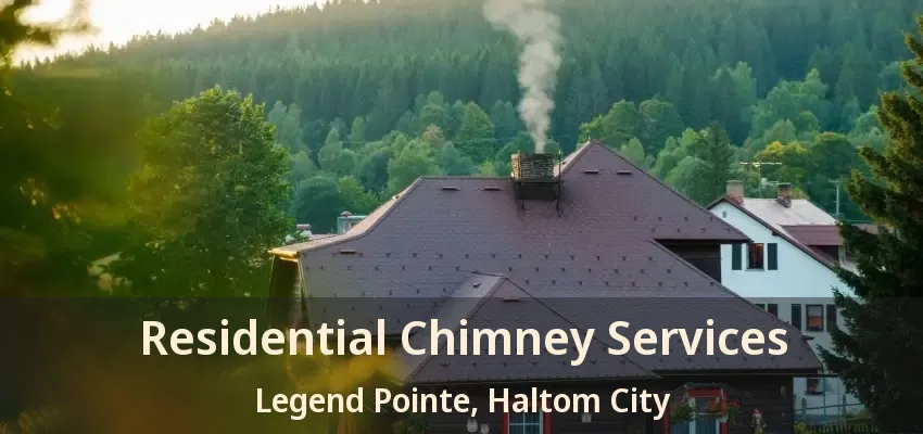 Residential Chimney Services Legend Pointe, Haltom City - TX