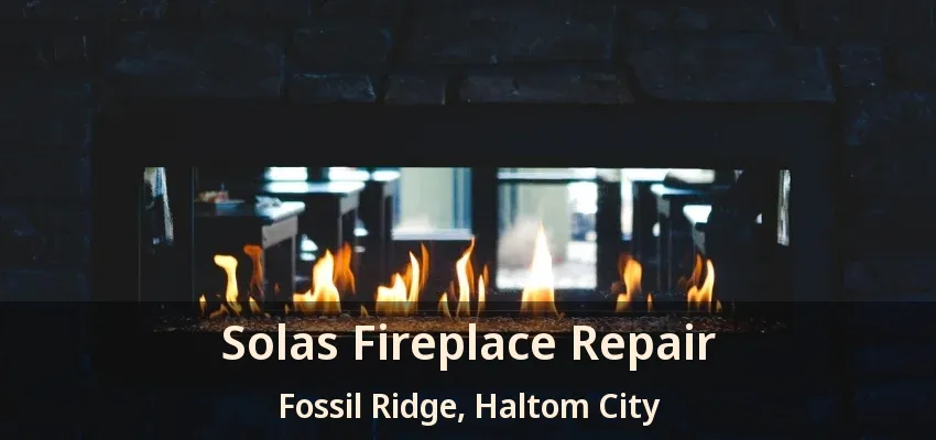 Solas Fireplace Repair Fossil Ridge, Haltom City - TX