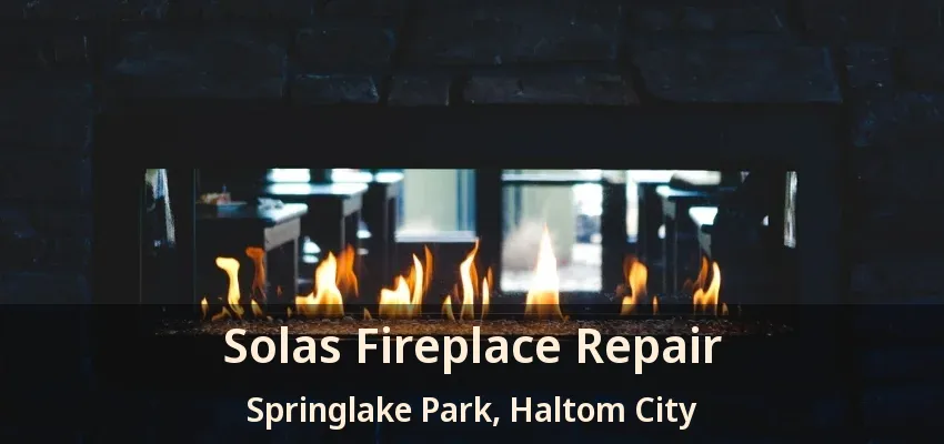 Solas Fireplace Repair Springlake Park, Haltom City - TX