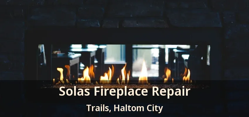 Solas Fireplace Repair Trails, Haltom City - TX