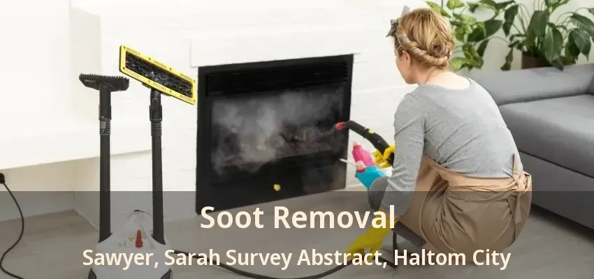 Soot Removal Sawyer, Sarah Survey Abstract, Haltom City - TX