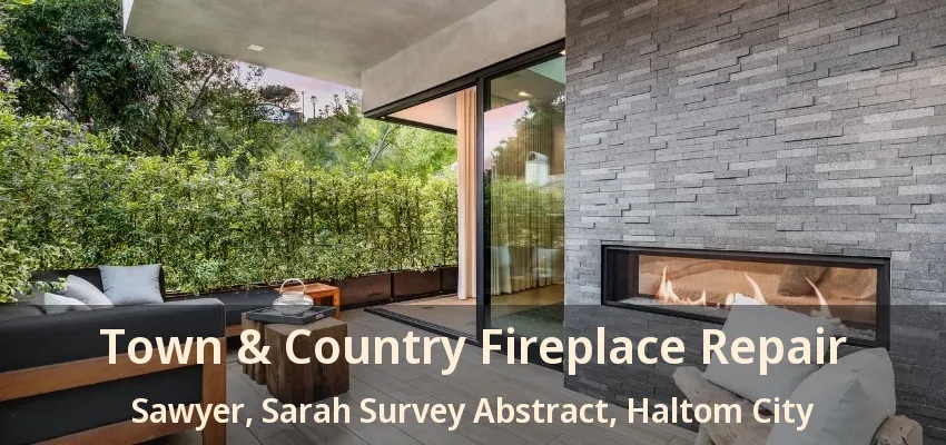 Town & Country Fireplace Repair Sawyer, Sarah Survey Abstract, Haltom City - TX
