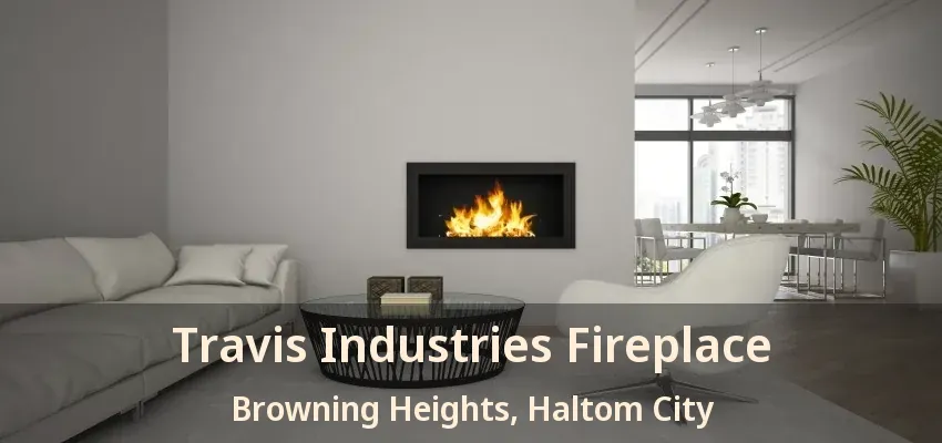 Travis Industries Fireplace Browning Heights, Haltom City - TX