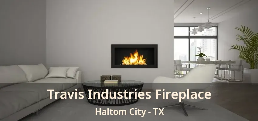 Travis Industries Fireplace Haltom City - TX